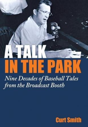 A Talk in the Park: Nine Decades of Baseball Tales from the Broadcast Booth