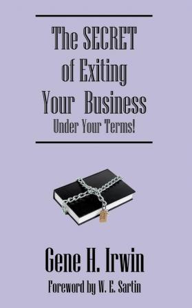 The SECRET of Exiting Your  Business.Under Your Terms!