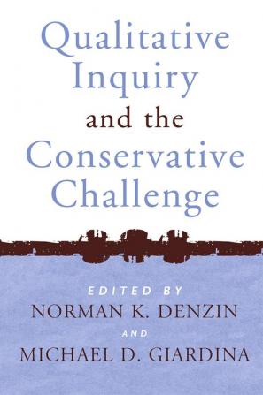 Qualitative Inquiry and the Conservative Challenge