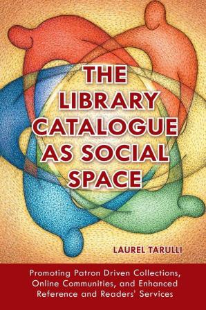 The Library Catalogue as Social Space: Promoting Patron Driven Collections Online Communities and Enhanced Reference and Readers' Services