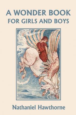 A Wonder Book for Girls and Boys Illustrated Edition (Yesterday's Classics)