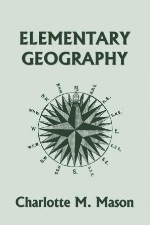 Elementary Geography Book I in the Ambleside Geography Series (Yesterday's Classics)