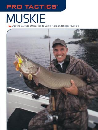 Pro Tactics (TM): Muskie: Use the Secrets of the Pros to Catch More and Bigger Muskies