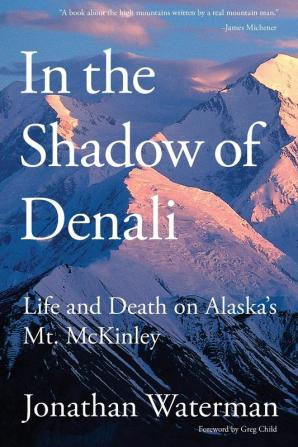 In the Shadow of Denali: Life And Death On Alaska's Mt. Mckinley