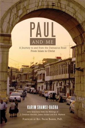 Paul and Me: A Journey to and from the Damascus Road from Islam to Christ