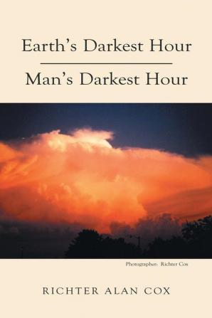 Earth's Darkest Hour - Man's Darkest Hour