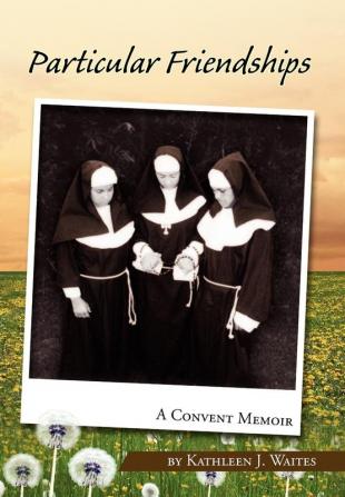 Particular Friendships: A Convent Memoir