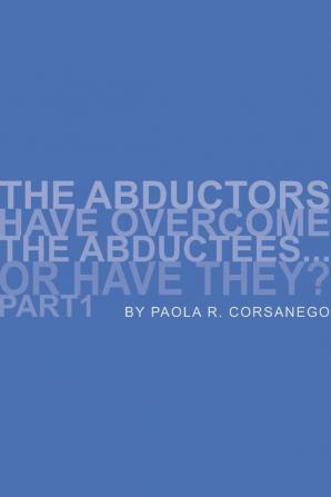 The Abductors Have Overcome the Abductees...or Have They? Part1