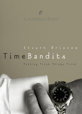 Time Bandits: Putting First Things First (LifeChange Books)