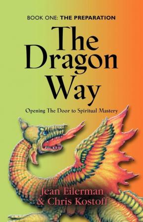 THE Dragon Way: Opening the Door to Spiritual Mastery Book I - The Preparation