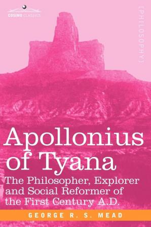 Apollonius of Tyana: The Philosopher Explorer and Social Reformer of the First Century A.D