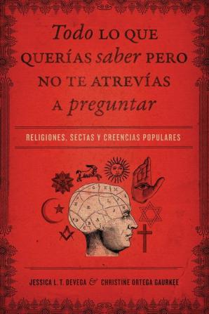 Todo lo que querías saber pero no te atrevías preguntar: Religiones sectas y creencias populares