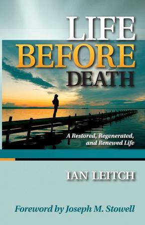 Life Before Death: A Restored Regenerated and Renewed Life