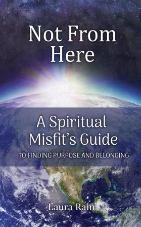 Not from Here?: A Spiritual Misfit's Guide to Finding Purpose and Belonging