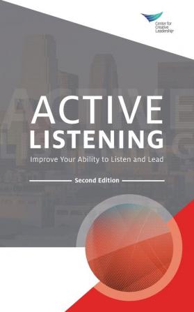 Active Listening: Improve Your Ability to Listen and Lead Second Edition