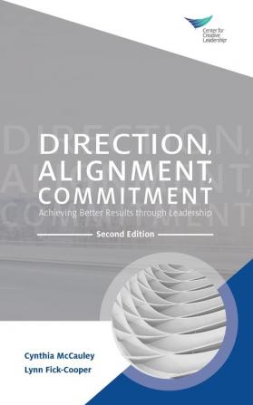 Direction Alignment Commitment: Achieving Better Results through Leadership Second Edition