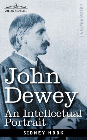 John Dewey: An Intellectual Portrait