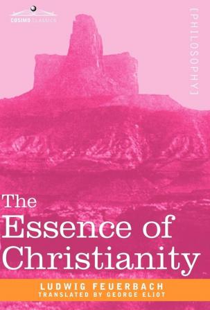 The Essence of Christianity (Cosimo Classics Philosophy)