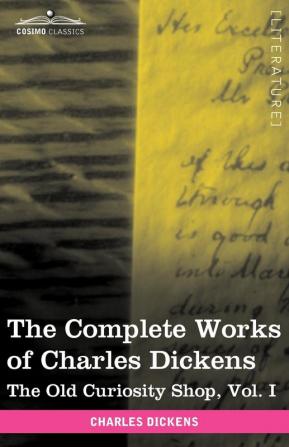 The Complete Works of Charles Dickens (in 30 Volumes Illustrated): The Old Curiosity Shop Vol. I