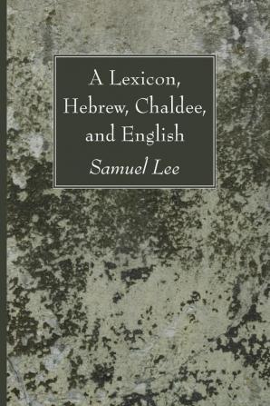 A Lexicon Hebrew Chaldee and English