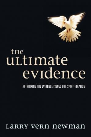 The Ultimate Evidence: Rethinking the Evidence Issues for Spirit-Baptism