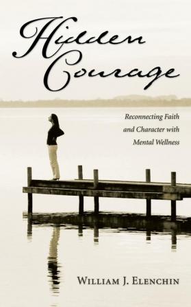 Hidden Courage: Reconnecting Faith and Character with Mental Wellness