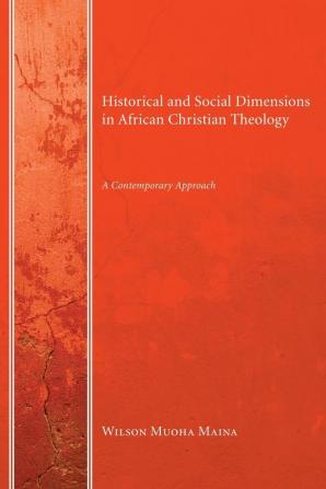 Historical and Social Dimensions in African Christian Theology: A Contemporary Approach