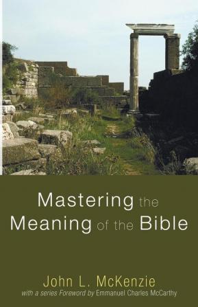 Mastering the Meaning of the Bible (John L. McKenzie Reprint)