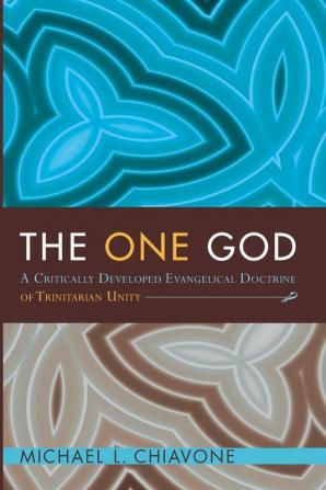 The One God: A Critically Developed Evangelical Doctrine of Trinitarian Unity