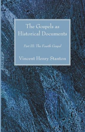 The Gospels as Historical Documents Part III: The Fourth Gospel