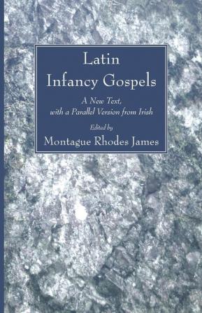 Latin Infancy Gospels: A New Text with a Parallel Version from Irish