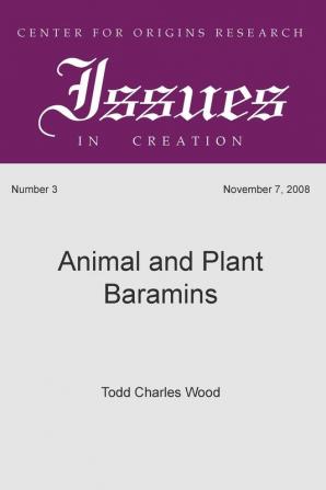 Animal and Plant Baramins: 3 (Center for Origins Research Issues in Creation)