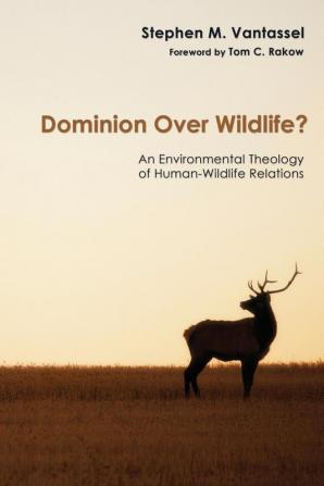 Dominion Over Wildlife?: An Environmental Theology of Human-Wildlife Relations