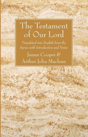 The Testament of Our Lord: Translated Into English Form the Syriac with Introduction and Notes