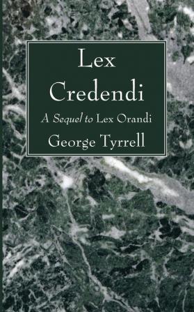 Lex Credendi: A Sequel to Lex Orandi