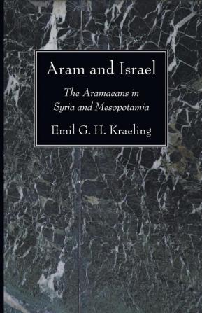 Aram and Israel: The Aramaeans in Syria and Mesopotamia