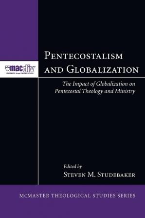 Pentecostalism and Globalization: 2 (McMaster Theological Studies)