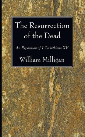 The Resurrection of the Dead: An Exposition of 1 Corinthians XV