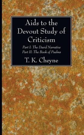 Aids to the Devout Study of Criticism: Part I: The David Narrative Part II: The Book of Psalms