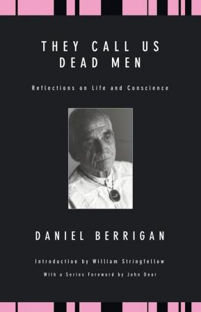 They Call Us Dead Men: Reflections on Life and Conscience (Daniel Berrigan Reprint)