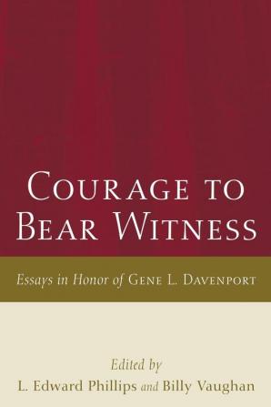 Courage to Bear Witness: Essays in Honor of Gene L. Davenport