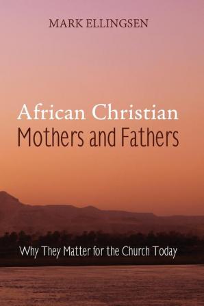 African Christian Mothers and Fathers: Why They Matter for the Church Today