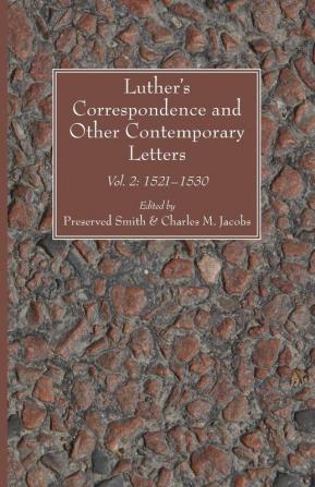 Luther's Correspondence and Other Contemporary Letters: Vol. 2: 1521-1530