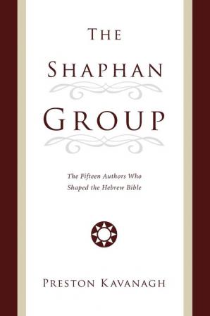 The Shaphan Group: The Fifteen Authors Who Shaped the Hebrew Bible