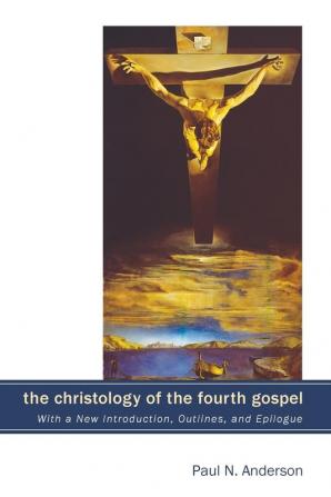 The Christology of the Fourth Gospel: Its Unity and Disunity in the Light of John 6 (with a New Introduction Outlines and Epilogue)