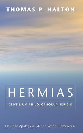 Hermias Gentilium Philosophorum Irrisio: Christian Apology or Skit on School Homework?