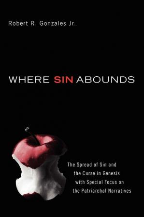 Where Sin Abounds: The Spread of Sin and the Curse in the Book of Genesis with Special Focus on the Patriarchal Narratives