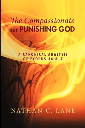 The Compassionate But Punishing God: A Canonical Analysis of Exodus 34:6-7