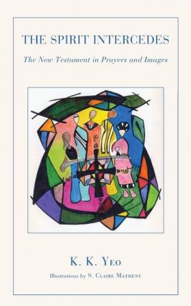 The Spirit Intercedes: The New Testament in Prayers and Images