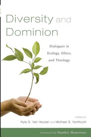 Diversity and Dominion: Dialogues in Ecology Ethics and Theology